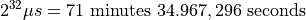 2^{32} \mu s = 71\ \mathrm{minutes}\ 34.967,296\ \mathrm{seconds}