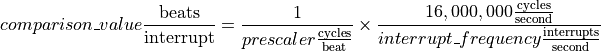 comparison\_value \frac{\mathrm{beats}}{\mathrm{interrupt}} =
    \frac{1}{prescaler \frac{\mathrm{cycles}}{\mathrm{beat}}} \times
    \frac{16,000,000 \frac{\mathrm{cycles}}{\mathrm{second}}}{interrupt\_frequency \frac{\mathrm{interrupts}}{\mathrm{second}}}